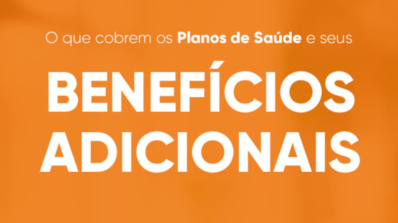 O que cobre os Planos de Saúde e seus Benefícios Adicionais